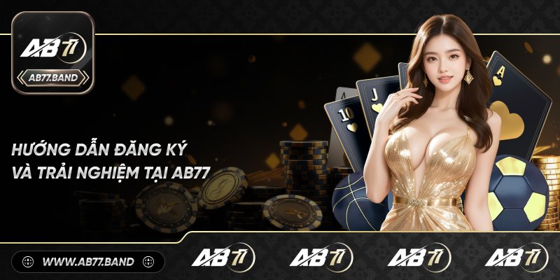 Hướng Dẫn Đăng Ký Tài Khoản Và Khám Phá AB77